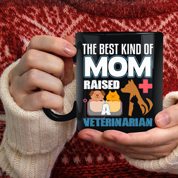 The Best Kind Of Mom Raised A Veterinarian Coffee Mug, Cute Mom Coffee Cup