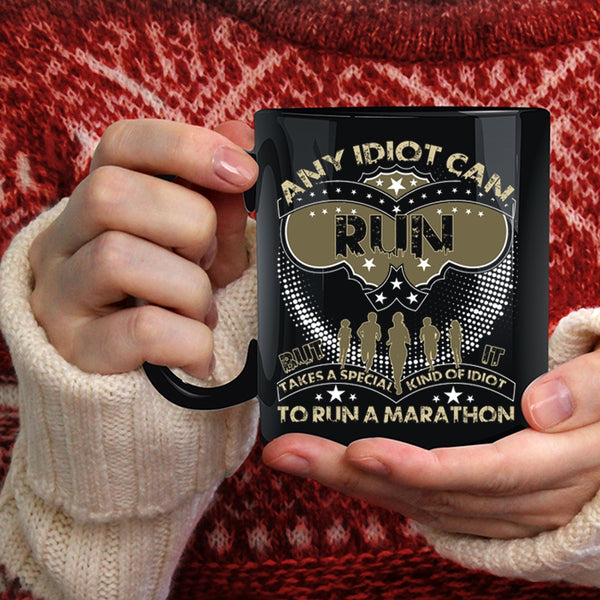 Any Idiot Can Run Coffee Mug, Special Kind Of Idiot To Run A Marathon Coffee Cup