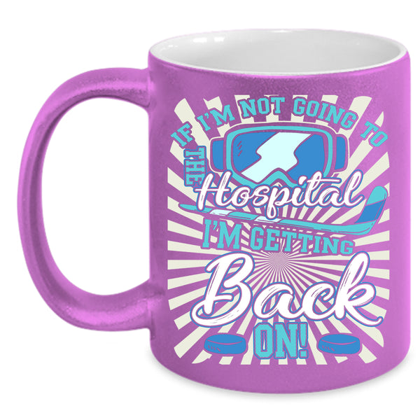 If I'm not Going To The Hospital Coffee Mug, Cool Hockey Coffee Cup