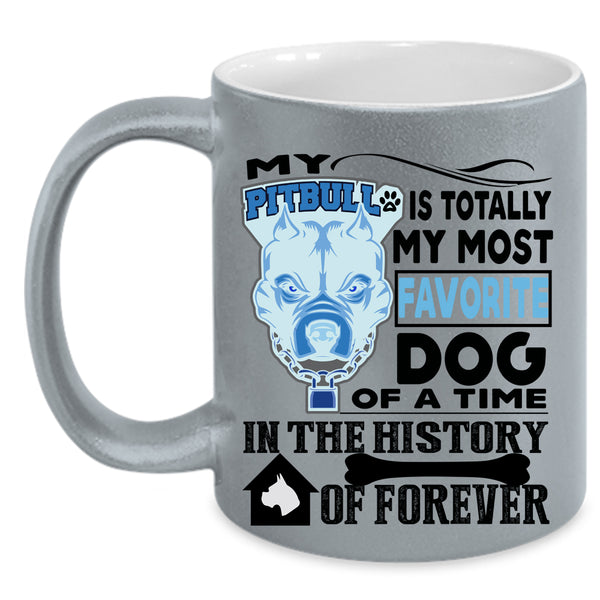 Cute Dogs Coffee Mug, My Pitbull Is Totally My Most Favorite Dog Accent Mug