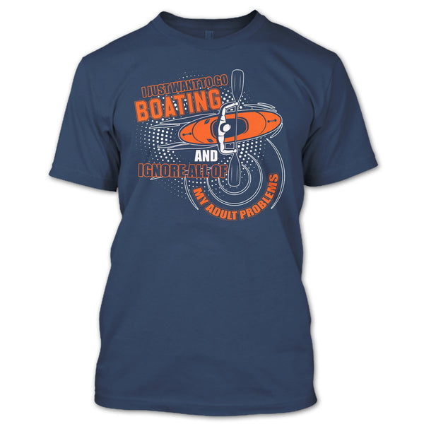 I Just Want To Go Boating T Shirt, Ignore All Of My Adult Problem T Shirt