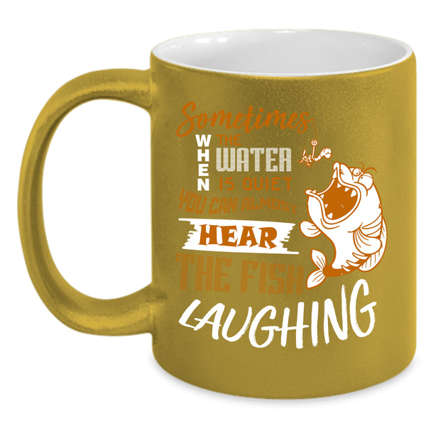 You Can Hear The Fish Laughing Coffee Mug, Funny Fishing Coffee Cup