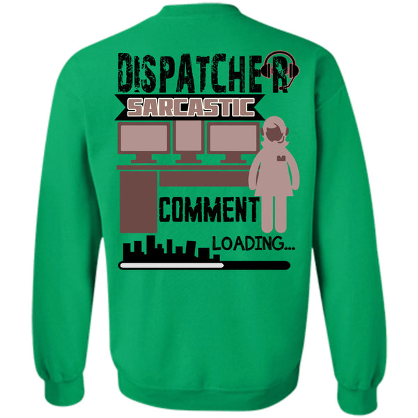 Being A Dispatcher T Shirt, Dispatcher Sarcastic Comment Loading Sweatshirt