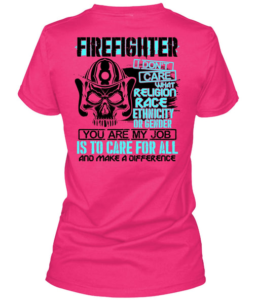 Firefighter I Don't Care T Shirt, Being A Firefighter T Shirt