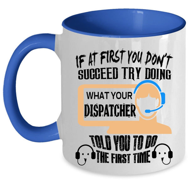 Funny Coffee Mug, Dispatcher Told You To Do The First Time Accent Mug