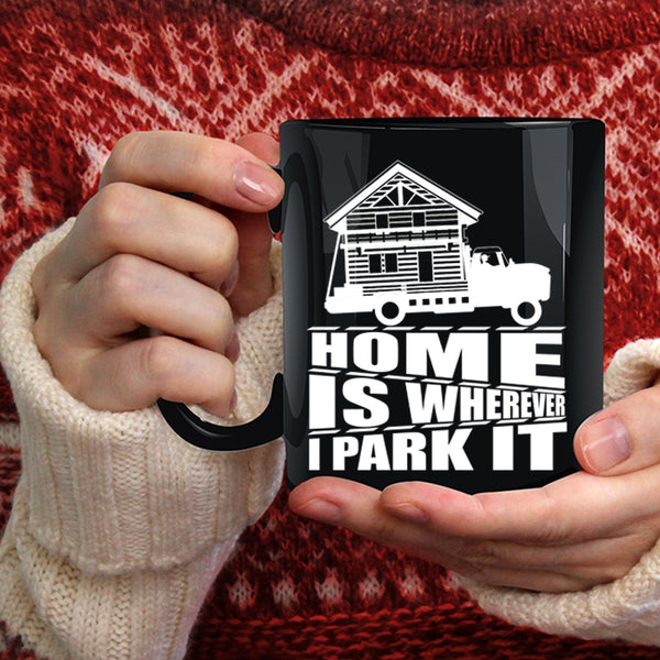 Home Is Whereever I Park It Coffee Mug, I Love My Home Coffee Cup