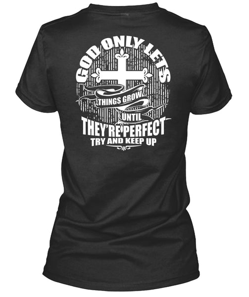God Only Lets Things Grow T Shirt, Try And Keep Up T Shirt