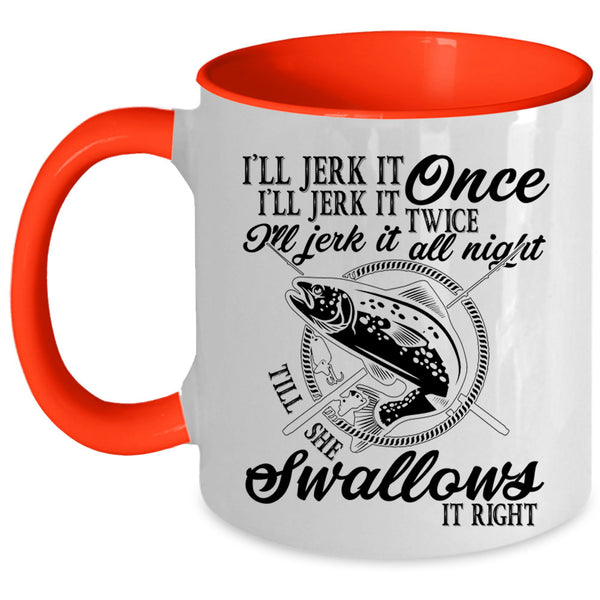 Fishing Coffee Mug, I'll Jerk It Once I'll Jerk It Twice Accent Mug
