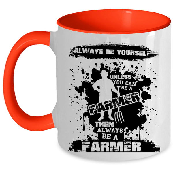 Always Be A Farmer Coffee Mug, You Can Be A Farmer Accent Mug