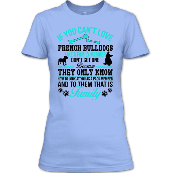If You Can’t Love French Bulldogs Don’t Get One T Shirt, Coolest Dog Ever T Shirt