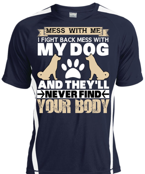 I Fight Back Mess With My Dog T Shirt, They'll Never Find Your Body T Shirt, Cool Shirt
