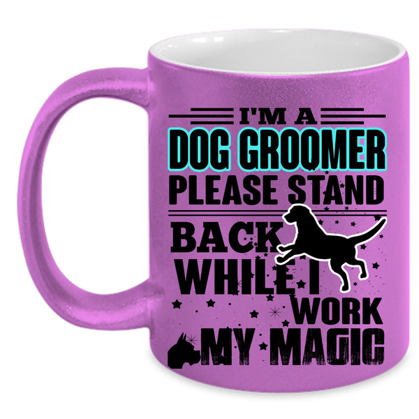 I Work My Magic Coffee Mug, I'm A Dog Groomer Accent Mug