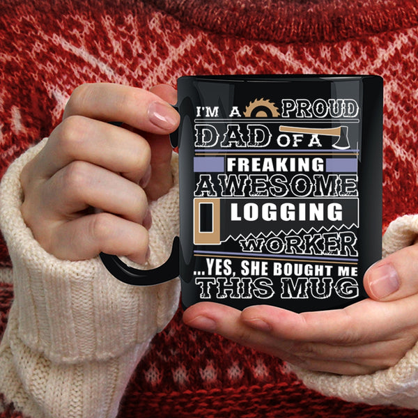 I'm A Proud Dad Of A Logging Worker Coffee Mug, Cool Logger's Dad Coffee Cup
