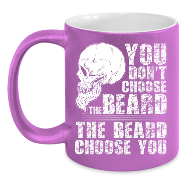 You Don't Choose The Beard Coffee Mug, The Beard Choose you Coffee Cup