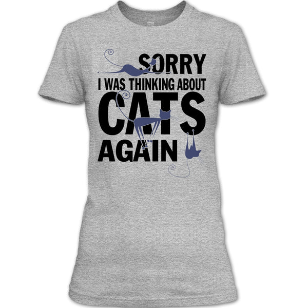 Sorry I Was Thinking About Cats Again T Shirt, Think About Cats T Shirt