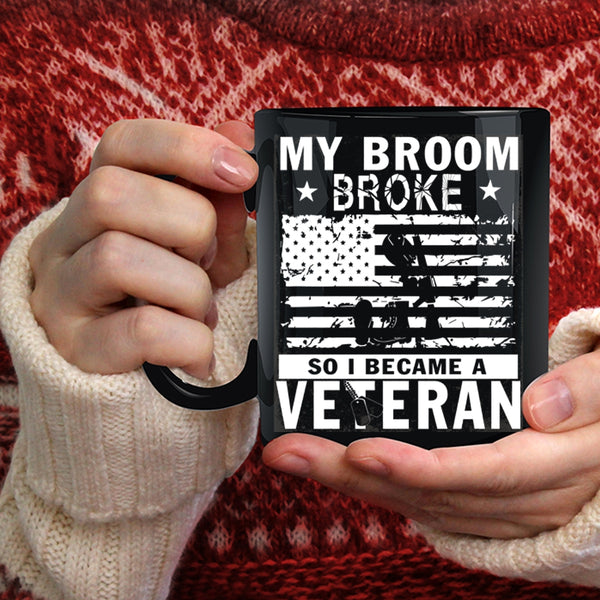 My Broom Broke Coffee Mug, I Became A Veteran Coffee Cup