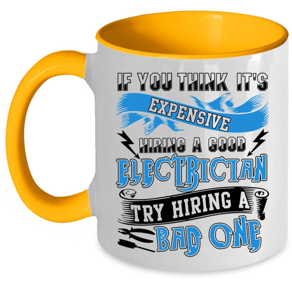 Hiring A Bad Electrician Coffee Mug, It's Expensive Hiring A Good Electrician Accent Mug