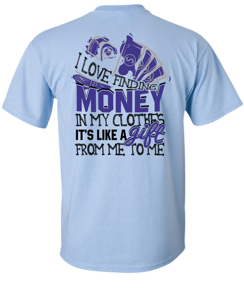 I Love Finding Money T Shirt, I Love My Life T Shirt