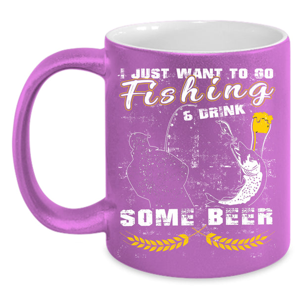 I Just Want To Go Fishing And Drink Beer Coffee Mug, Funny Coffee Cup
