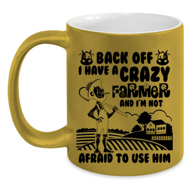 Funny Gift For My Wife Coffee Mug, I Have A Crazy Farmer Accent Mug