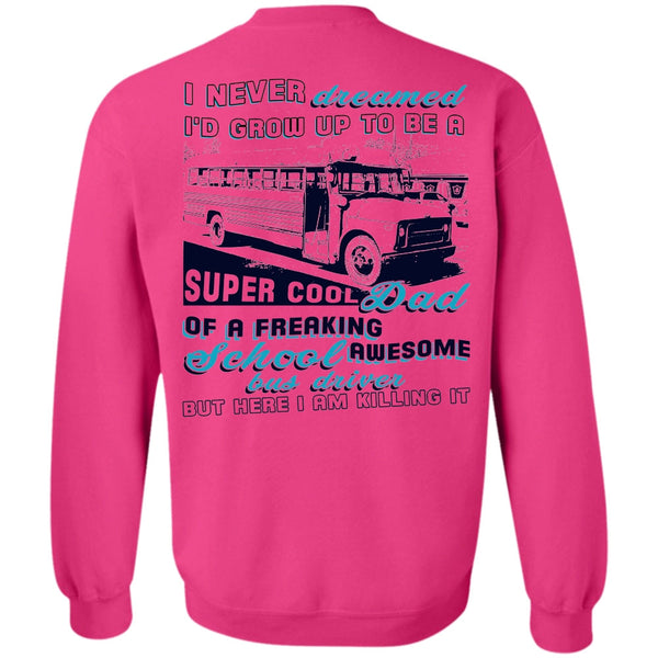 Being A Driver T Shirt, I'd Grow Up To Be A Cool Dad Sweatshirt