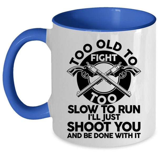 Cool Hunting Coffee Mug, Too Old To Fight Too Slow To Run Accent Mug