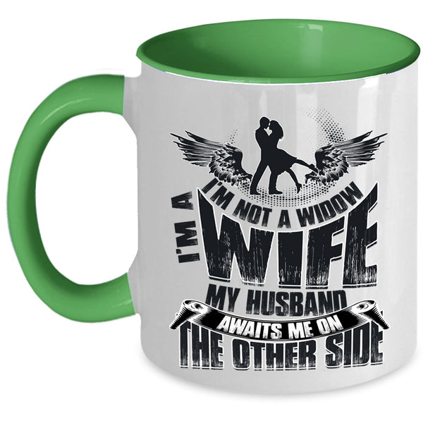 My Husband Awaits Me On The Other Side Coffee Mug, I'm Not A Widow I'm A Wife Accent Mug