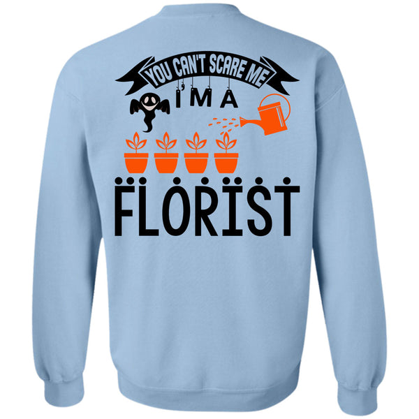 Being A Florist T Shirt, You Can't Scare Me I'm A Florist Sweatshirt