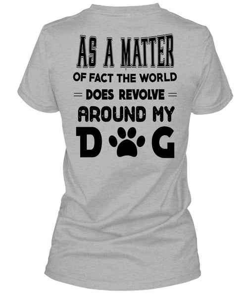 The World Does Revolve Around My Dog T Shirt, Favorite T Shirt