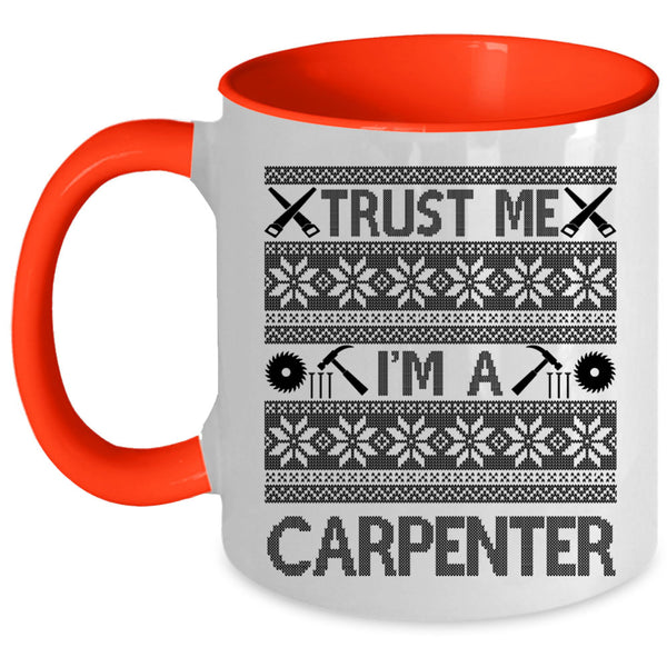 Cute Gift For Carpenter Coffee Mug, Trust Me I'm A Carpenter Accent Mug