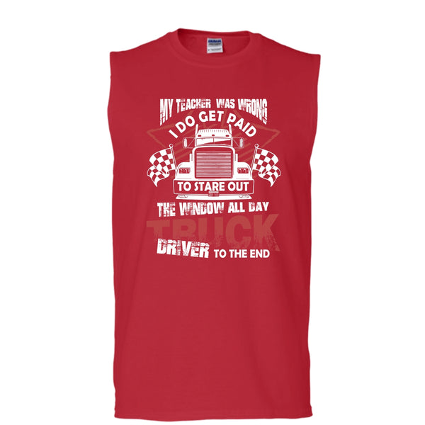 My Teacher Was Wrong T Shirt, Truck Driver To The End Tank Top (Men's Cotton Sleeveless)