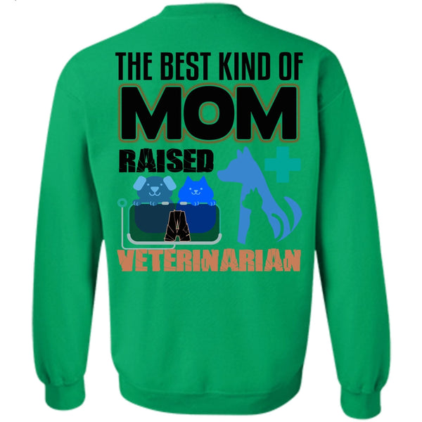 I Love My Dog T Shirt, The Best Kind Of Mom Raised A Veterinarian Sweatshirt