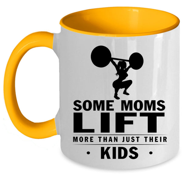 Cool Coffee Mug, Some Moms Lift More Than Just Their Kids Accent Mug