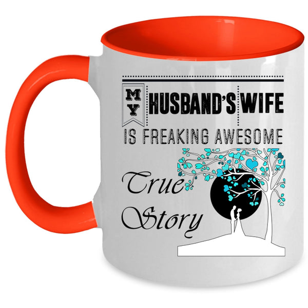 Freaking Awesome True Story Coffee Mug, My Husband's Wife Accent Mug