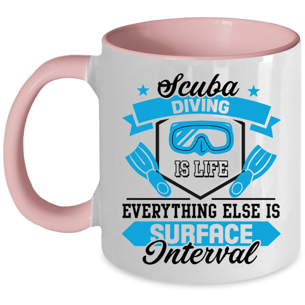 Everything Else Is Surface Interval Coffee Mug, Scuba Diving Is Life Accent Mug