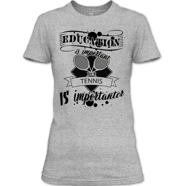 Education Is Important But Tennis Is Importanter T Shirt, Cooler Tennis Player T Shirt