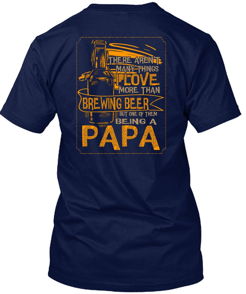 Being A Papa T Shirt, I Love More Than Brewing Beer T Shirt