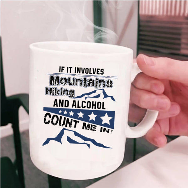 Funny Hiking Coffee Mug, If It Involves Mountains Hiking And Alcohol Cup