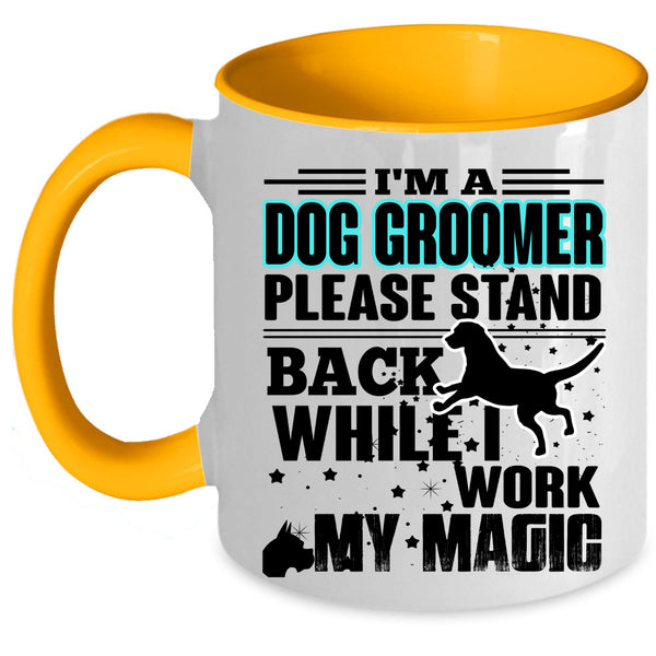 I Work My Magic Coffee Mug, I'm A Dog Groomer Accent Mug