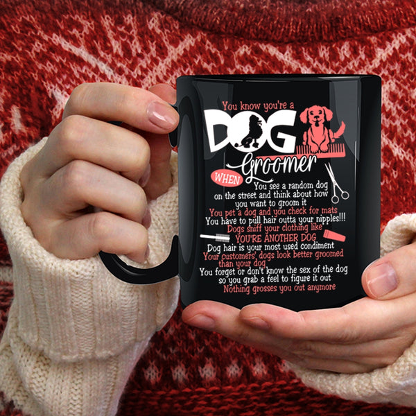 You Know You're A Dog Groomer Coffee Mug, Lovely Dogs Coffee Cup