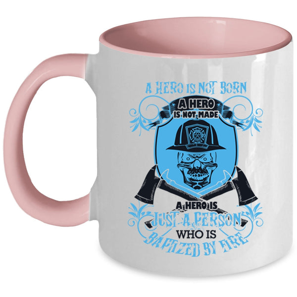 Funny Fireman Coffee Mug, Just A Person Is Baptized By Fire Accent Mug