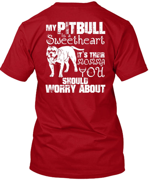 My Pit Bull Is Sweetheart T Shirt, It's Their Momma You T Shirt