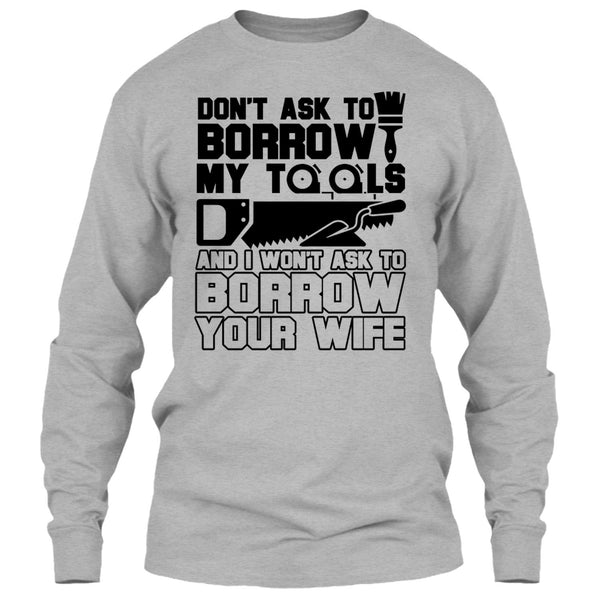 Don't Ask To Borrow My Tools T Shirt, Coolest Carpenter T Shirt