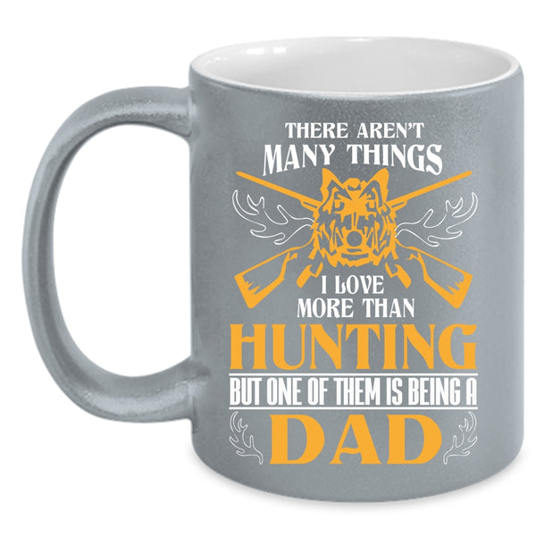 I Love More Than Hunting Coffee Mug, I Love Being A Dad Coffee Cup