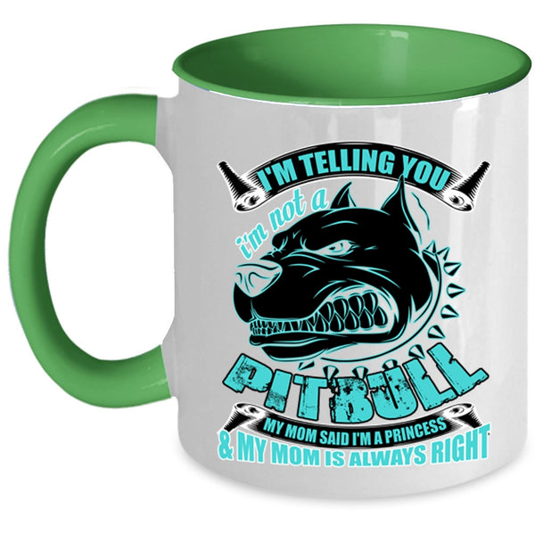 My Mom Said I'm A Princess Coffee Mug, I'm Telling You I'm Not A Pitbull Accent Mug