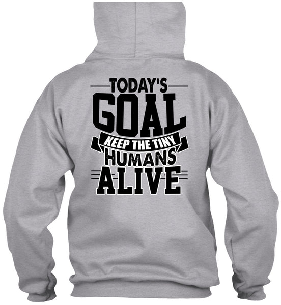Today's Goal Keep The Tiny Humans Alive T Shirt, I Love My Son T Shirt