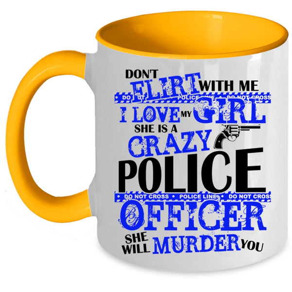 She Is A Crazy Police Officer Coffee Mug, I Love My Girl Accent Mug