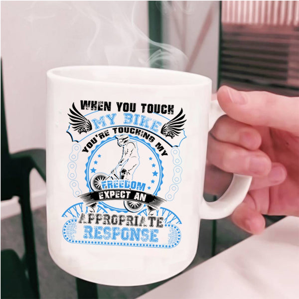 You're Touching My Freedom Coffee Mug, When You Touch My Bike Cup