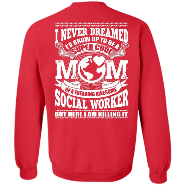 Being A Mom T Shirt, Social Worker Sweatshirt