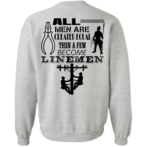 Being A Lineman T Shirt, All Men Are Created Equal Then A Few Become Linemen Sweatshirt